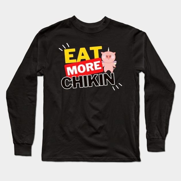 Eat More Chikin - A Funny Animal Lover Design Long Sleeve T-Shirt by rumsport